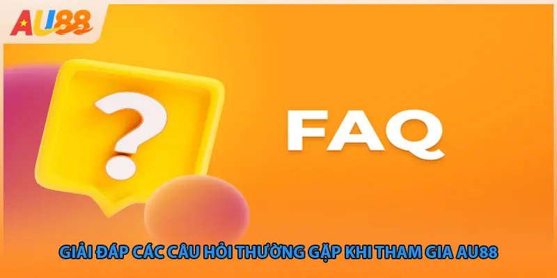 Giải đáp các câu hỏi thường gặp khi tham gia au88