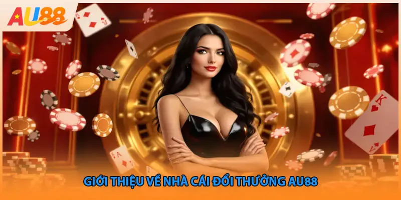 Giới thiệu về nhà cái đổi thưởng au88